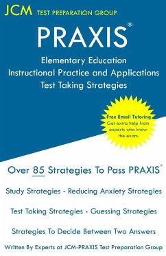 PRAXIS Elementary Education Instructional Practice and Applications - Test Taking Strategies - Test Preparation Group, Jcm-Praxis