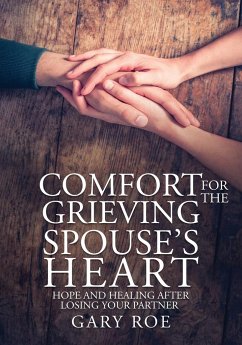 Comfort for the Grieving Spouse's Heart: Hope and Healing After Losing Your Partner (Large Print Edition) - Roe, Gary