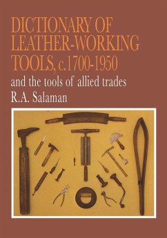 Dictionary of Leather-Working Tools, c.1700-1950 and the Tools of Allied Trades - Salaman, R A