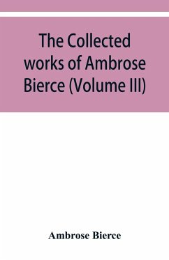 The collected works of Ambrose Bierce (Volume III) - Bierce, Ambrose