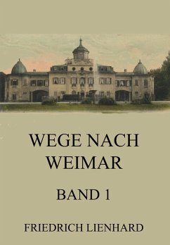 Wege nach Weimar Band 1 (eBook, ePUB) - Lienhard, Friedrich
