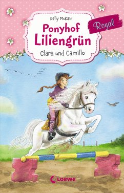 Clara und Camillo / Ponyhof Liliengrün Royal Bd.3 (eBook, ePUB) - McKain, Kelly