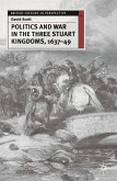 Politics and War in the Three Stuart Kingdoms, 1637-49 (eBook, PDF)