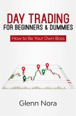 Day Trading for Beginners & Dummies: How to Be Your Own Boss (eBook, ePUB)
