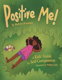 Positive Me!: A Kids' Guide to Self-Compassion (eBook, ePUB) Positive Me!: A Kids' Guide to Self-Compassion (eBook, ePUB)