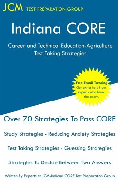 Indiana CORE Career and Technical Education-Agriculture - Test Taking Strategies - Test Preparation Group, Jcm-Indiana Core