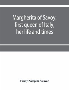 Margherita of Savoy, first queen of Italy, her life and times - Zampini-Salazar, Fanny