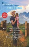 And Cowboy Makes Three and The Rancher's Surprise Daughter (eBook, ePUB)