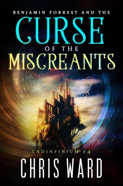 Benjamin Forrest and the Curse of the Miscreants (Endinfinium, #4) (eBook, ePUB) Benjamin Forrest and the Curse of the Miscreants (Endinfinium, #4) (eBook, ePUB)