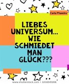 Liebes Universum... wie schmiedet man Glück??? (eBook, ePUB)