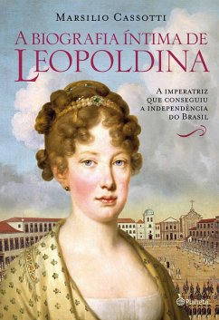 A biografia íntima de Leopoldina (eBook, ePUB) - Cassotti, Marsilio