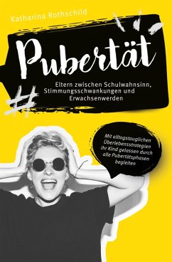 Pubertät - Eltern zwischen Schulwahnsinn, Stimmungsschwankungen und Erwachsenwerden (eBook, ePUB) - Rothschild, Katharina