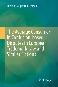 The Average Consumer in Confusion-based Disputes in European Trademark Law and Similar Fictions (eBook, PDF) - Laustsen, Rasmus Dalgaard