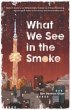 What We See in the Smoke (eBook, ePUB) - Bild 1