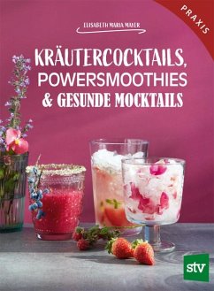 Kräutercocktails, Powersmoothies & gesunde Mocktails - Mayer, Elisabeth Maria