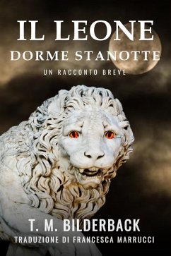 Il Leone Dorme Stanotte - Un Racconto Breve (Colonel Abernathy's Tales, #1) (eBook, ePUB) - Bilderback, T. M.