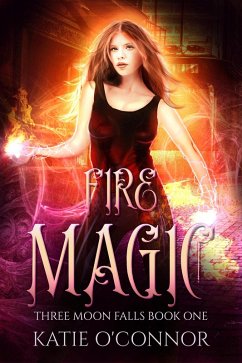 Fire Magic (Three Moon Falls, #1) (eBook, ePUB) - O'Connor, Katie Fire Magic (Three Moon Falls, #1) (eBook, ePUB) - O'Connor, Katie