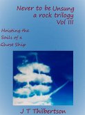 Never to be Unsung, a rock trilogy, Volume 3, Hoisting the Sails of a Ghost Ship (eBook, ePUB)