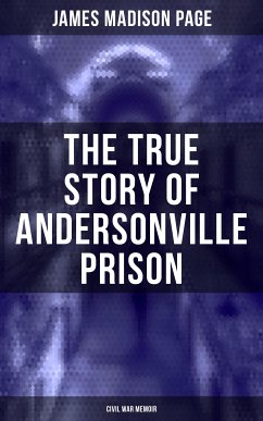 The True Story of Andersonville Prison (Civil War Memoir) (eBook, ePUB) - Page, James Madison