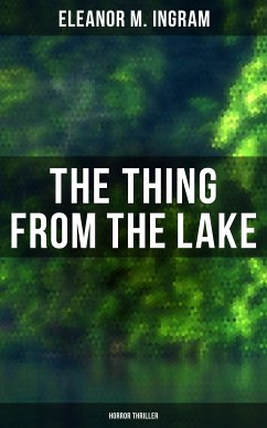 The Thing from the Lake (Horror Thriller) (eBook, ePUB) - Ingram, Eleanor M.