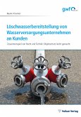 Löschwasserbereitstellung von Wasserversorgungsunternehmen an Kunden (eBook, PDF)