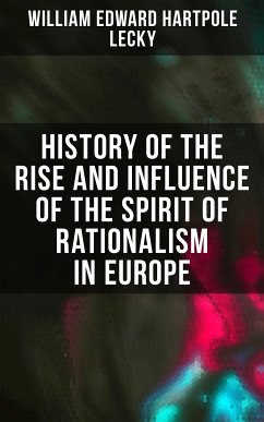 History of the Rise and Influence of the Spirit of Rationalism in Europe (eBook, ePUB) - Lecky, William Edward Hartpole