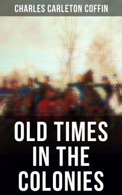Old Times in the Colonies (eBook, ePUB) - Coffin, Charles Carleton