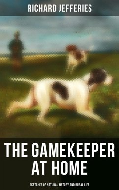 The Gamekeeper at Home: Sketches of Natural History and Rural Life (eBook, ePUB) - Jefferies, Richard
