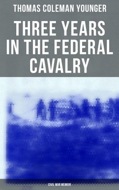 Three Years in the Federal Cavalry (Civil War Memoir) (eBook, ePUB) - Younger, Thomas Coleman