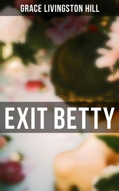 Exit Betty (eBook, ePUB) - Hill, Grace Livingston