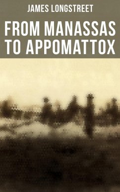 From Manassas to Appomattox (eBook, ePUB) - Longstreet, James
