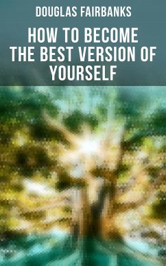 How to Become the Best Version of Yourself (eBook, ePUB) - Fairbanks, Douglas