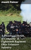 A Historical Sketch of Company "B," Eighteenth Regiment Ohio Volunteer Infantry (eBook, ePUB)
