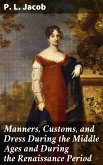 Manners, Customs, and Dress During the Middle Ages and During the Renaissance Period (eBook, ePUB)