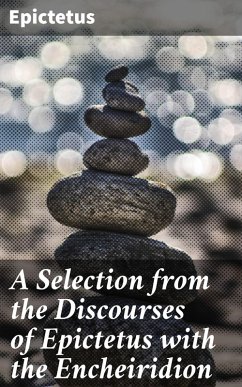 A Selection from the Discourses of Epictetus with the Encheiridion (eBook, ePUB) - Epictetus