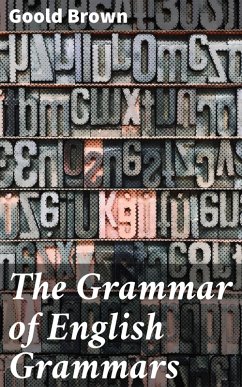 The Grammar of English Grammars (eBook, ePUB) - Brown, Goold