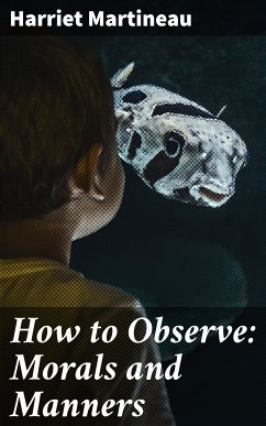 How to Observe: Morals and Manners (eBook, ePUB) - Martineau, Harriet