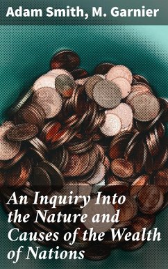 An Inquiry Into the Nature and Causes of the Wealth of Nations (eBook, ePUB) - Smith, Adam; Garnier, M.