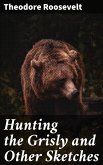 Hunting the Grisly and Other Sketches (eBook, ePUB)