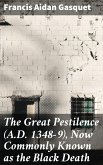 The Great Pestilence (A.D. 1348-9), Now Commonly Known as the Black Death (eBook, ePUB)