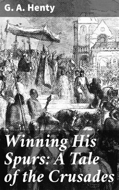 Winning His Spurs: A Tale of the Crusades (eBook, ePUB) - Henty, G. A.