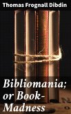 Bibliomania; or Book-Madness (eBook, ePUB)