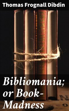 Cover Bibliomania; or Book-Madness (eBook, ePUB)