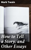 How to Tell a Story, and Other Essays (eBook, ePUB)