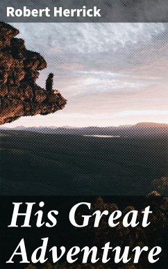 His Great Adventure (eBook, ePUB) - Herrick, Robert