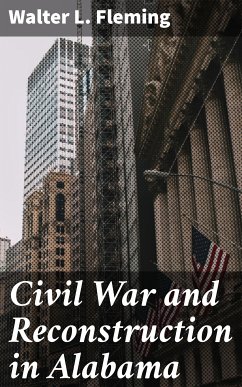 Civil War and Reconstruction in Alabama (eBook, ePUB) - Fleming, Walter L.