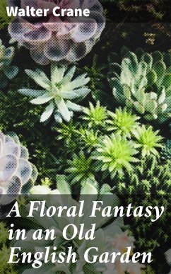 A Floral Fantasy in an Old English Garden (eBook, ePUB) - Crane, Walter