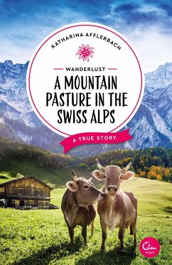 Wanderlust: A Mountain Pasture in the Swiss Alps (eBook, ePUB) - Afflerbach, Katharina