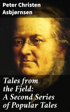 Tales from the Fjeld: A Second Series of Popular Tales (eBook, ePUB) - Asbjørnsen, Peter Christen