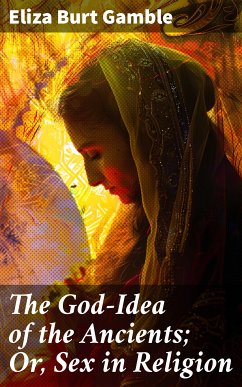 The God-Idea of the Ancients; Or, Sex in Religion (eBook, ePUB) - Gamble, Eliza Burt